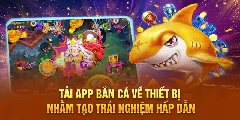 Tai-app-ban-ca-ve-thiet-bi-nham-tao-trai-nghiem-hap-dan